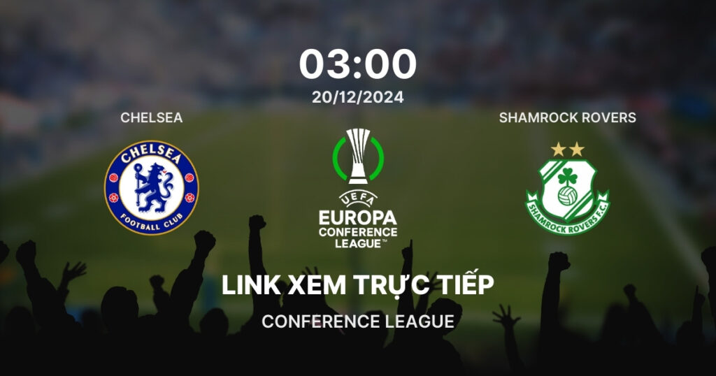 Link xem trực tiếp bóng đá Chelsea vs Shamrock Rovers Conference League 2024/25