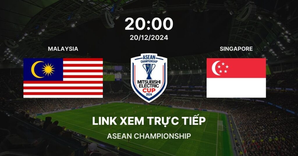 Link xem trực tiếp bóng đá Malaysia vs Singapore: Bảng A ASEAN Championship 2024