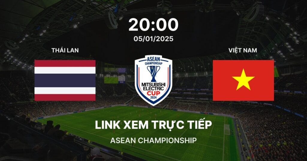 Link xem trực tiếp bóng đá Thái Lan vs Việt Nam: Chung kết 1 lượt về ASEAN Championship 2024