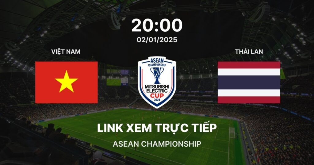 Link xem trực tiếp bóng đá Việt Nam vs Thái Lan: Chung kết 1 lượt đi ASEAN Championship 2024